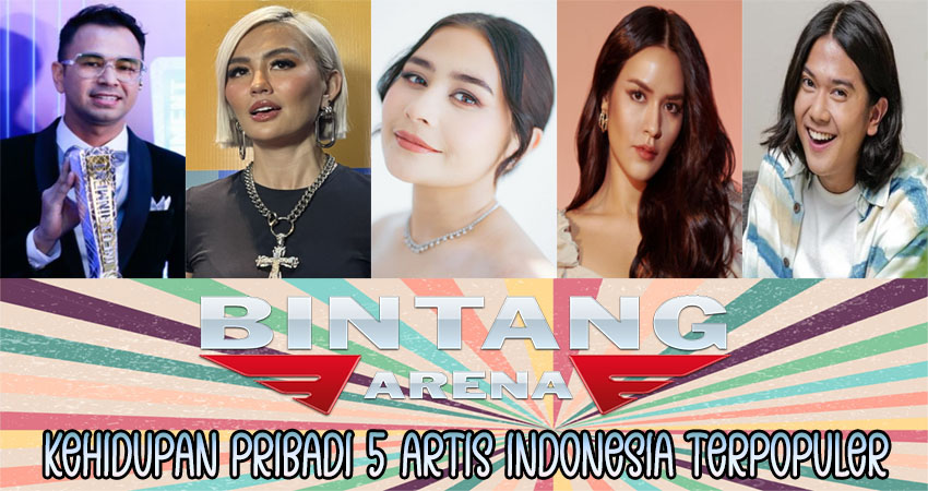 Kehidupan Pribadi 5 Artis Indonesia Terpopuler