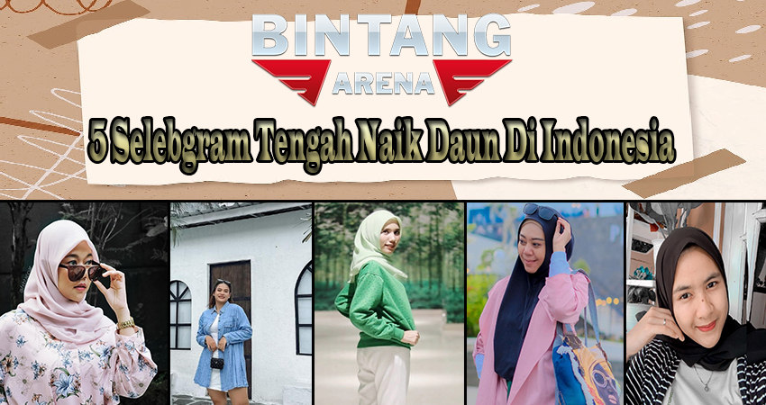 5 Selebgram Tengah Naik Daun Di Indonesia